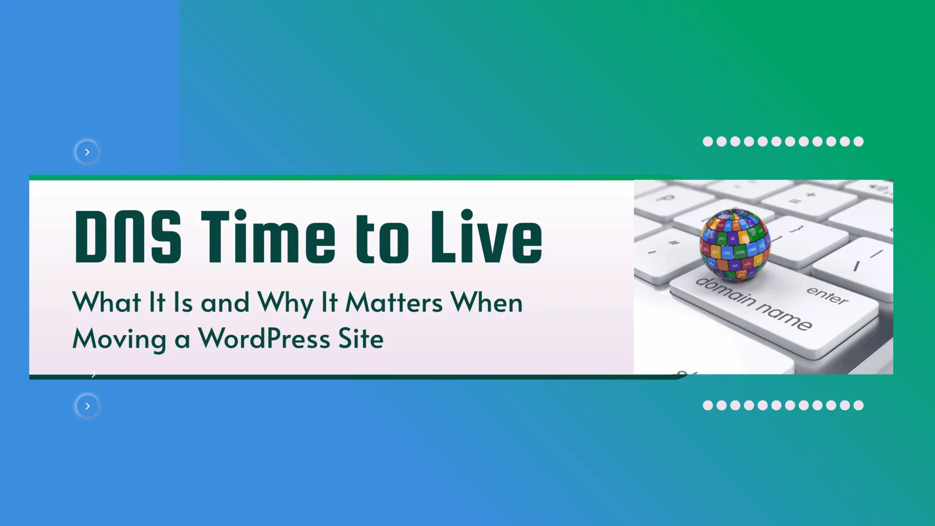 DNS Time to Live – What It Is and Why It Matters When Moving a WordPress Site 1 Hero image illustrating DNS Time to Live with a gradient background and a globe showing domain extensions on a keyboard key labeled domain name