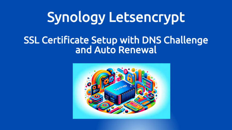 Synology Letsencrypt - SSL Certificate Steup with DNS Challenge and Auto Renewal