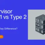 Hypervisor Type 1 vs Type 2